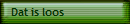 Dat is loos